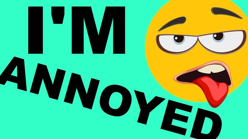 How to Be ANNOYED in