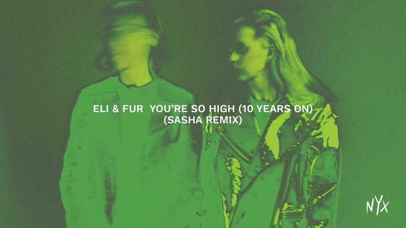 Eli Fur Youre So High (10 Years On) Sasha Remix Official