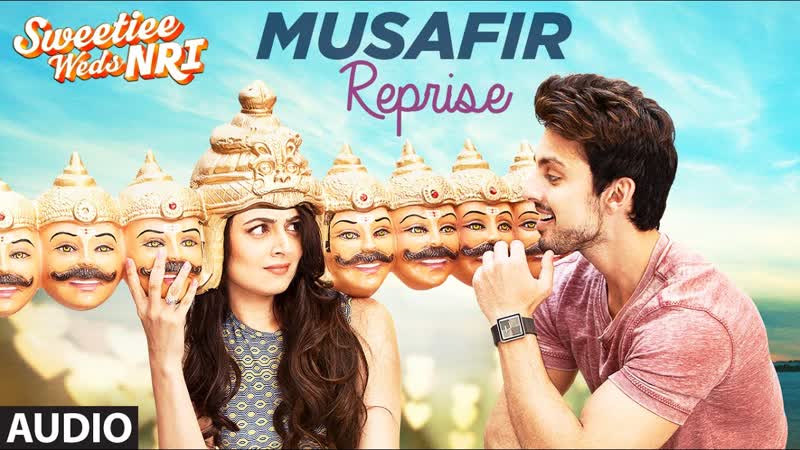 Arijit Singh: Musafir Reprise ( Full Audio Song), Sweetiee Weds NRI, Himansh Kohli, Zoya