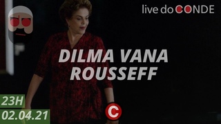 Live do Conde: Dilma Vana Rousseff