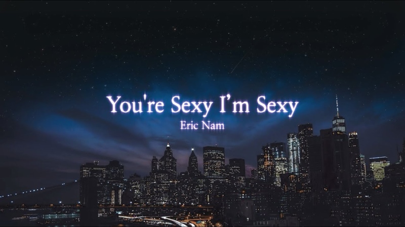 Eric Nam (에릭남) Youre Sexy Im Sexy ( Lyric
