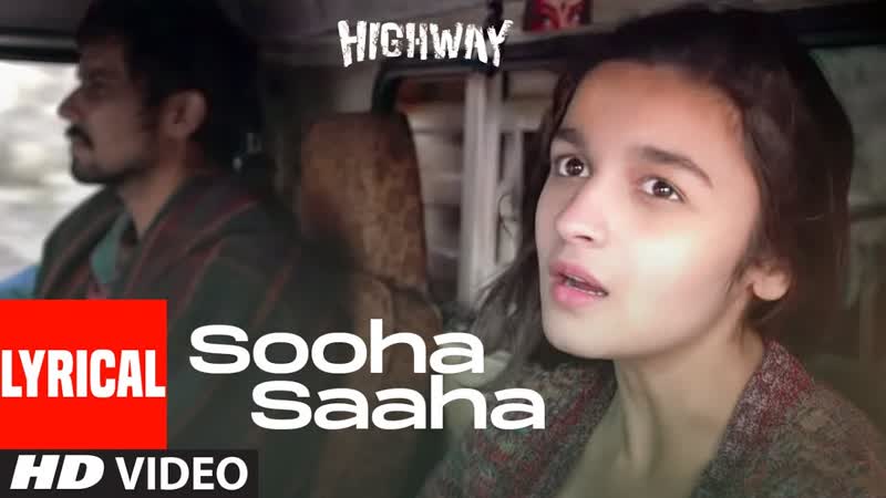 Sooha Saaha Lyrical, Highway, Alia Bhatt, Randeep Hooda, Zeb Bangash, A. R Rahman, Irshad