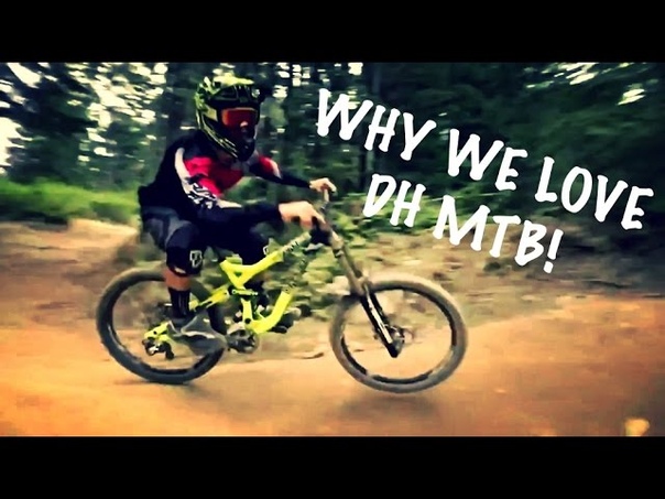 Why We Love Downhill ( DH MTB