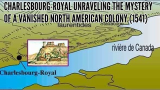 Charlesbourg Royal Unraveling the Mystery of a Vanished North American Colony 1541