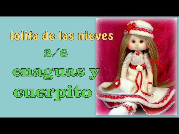 muñeca lolita de las nieves, enagua y cuerpito, 2, 6, video