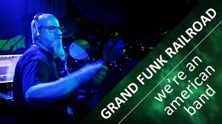 Grand Funk Railroad – We’re an American Band - COVER