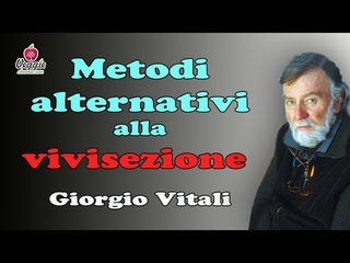 Metodi alternativi alla vivisezione - Dott. Giorgio Vitali