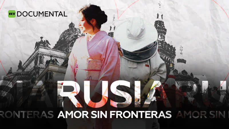 Rusia: amor sin fronteras Documental de
