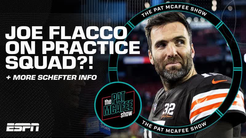 Schefters Insider Info: Joe Flacco REVERTS to the Browns Practice Squad , The Pat Mc Afee