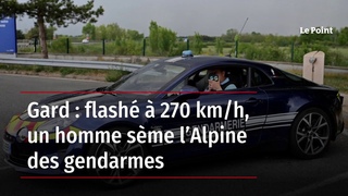 Gard : flash  270 km/h, un homme sme lAlpine des gendarmes