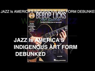 Jazz Is America’s Only Indigenous Artform DEBUNKED