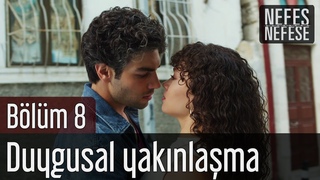 Nefes Nefese 8. Bölüm - Duygusal Yakınlaşma