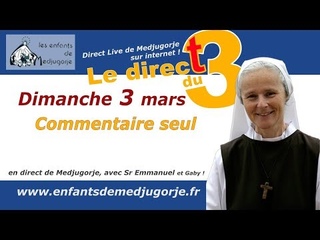Commentaire seul du 3 Mars depuis Medjugorje. C’est l’explication du message du 2 de la vierge.