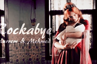 Hurrem & Mehmed { Rockabye }