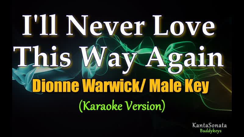 Ill Never Love This Way Again ( Dionne Warwick) MALE KEY ( Karaoke