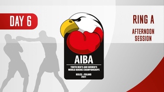 AIBA Youth Men's and Women's World Boxing Championships Kielce 2021 | Day6 | Ring A | Afternoon
