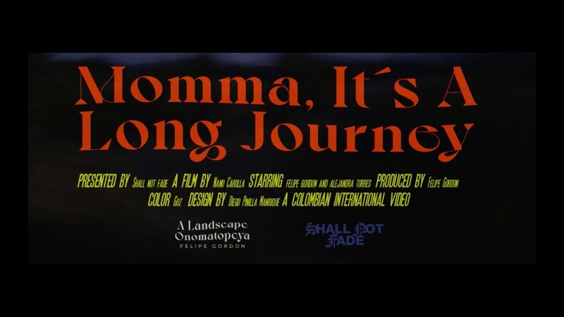 Felipe Gordon Momma, Its A Long Journey ( Official