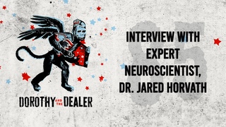 Interview With Expert Neuroscientist Dr. Jared Horvath - Dorothy and the Dealer - Episode 85