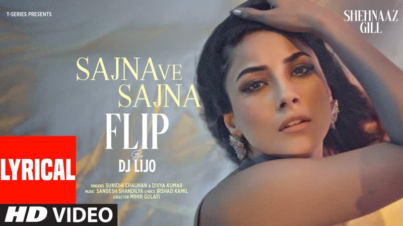 SAJNA VE SAJNA ( Flip) ( Lyrics): Shehnaaz Gill, Sunidhi Chauhan, Divya, DJ Lijo,