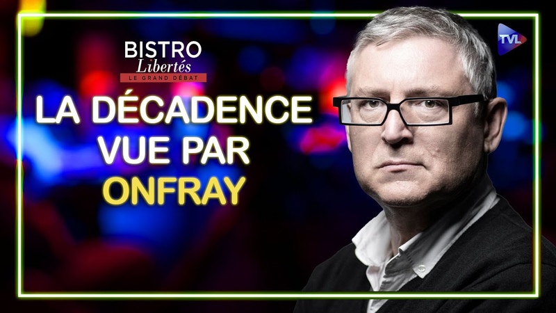 La décadence vue par Michel Onfray Bistro Libertés
