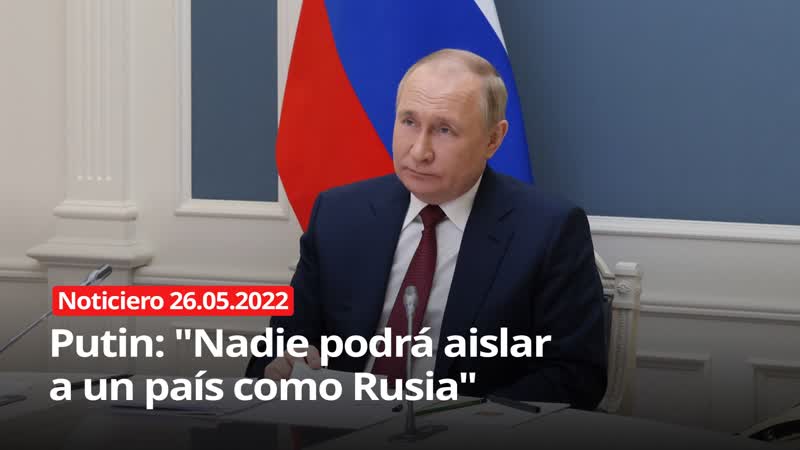 Putin: Nadie podrá aislar a un país como Rusia NOTICIERO RT 26, 05,