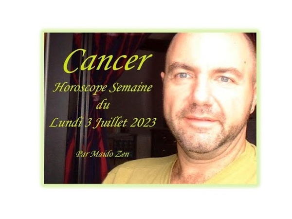 Horoscope Cancer Semaine du 03 Juillet 2023 : Allez y Cest le
