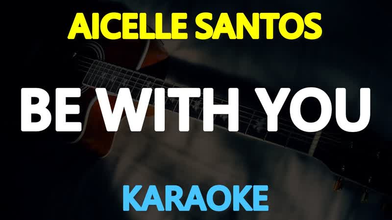 BE WITH YOU Aicelle Santos, The Rich Mans Daughter OST ( KARAOKE