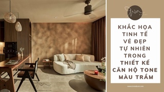 Khắc Họa Tinh Tế Vẻ Đẹp Tự Nhiên Trong Thiết Kế Căn Hộ Tone Màu Trầm | TRÒN DECOR