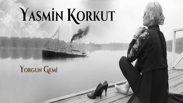 Yasmin Korkut Yorgun Gemi En Çok Dinlenen