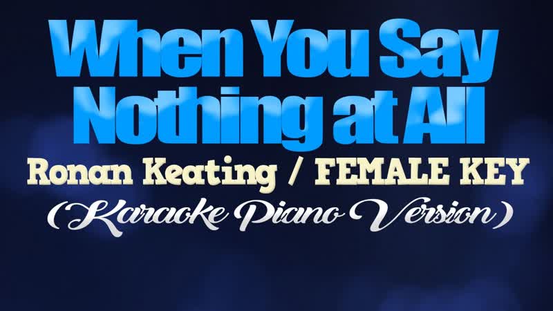 WHEN YOU SAY NOTHING AT ALL Ronan Keating, FEMALE KEY ( KARAOKE PIANO