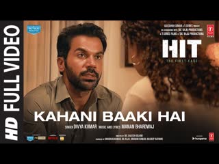 Kahani Baaki Hai (Full Video) - HIT: The First Case | Rajkummar,Sanya | Divya K, Manan | Bhushan K