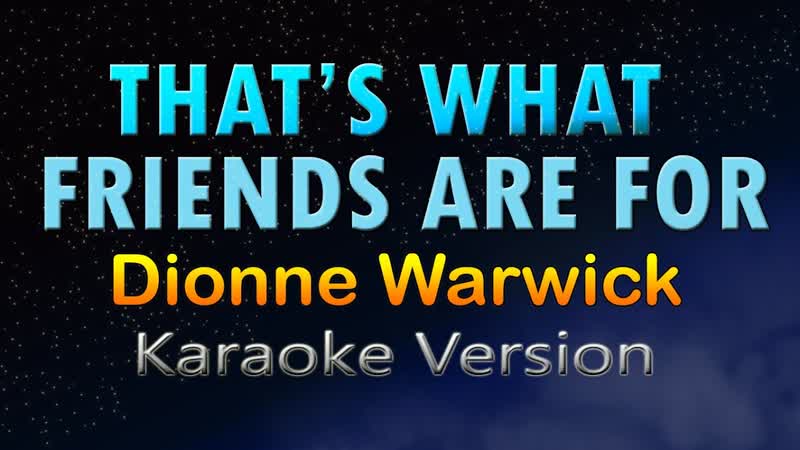 THATS WHAT FRIENDS ARE FOR Dionne Warwick ( KARAOKE