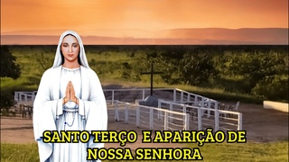 Santo Terço e Aparição de Nossa Senhora  ao vivo!