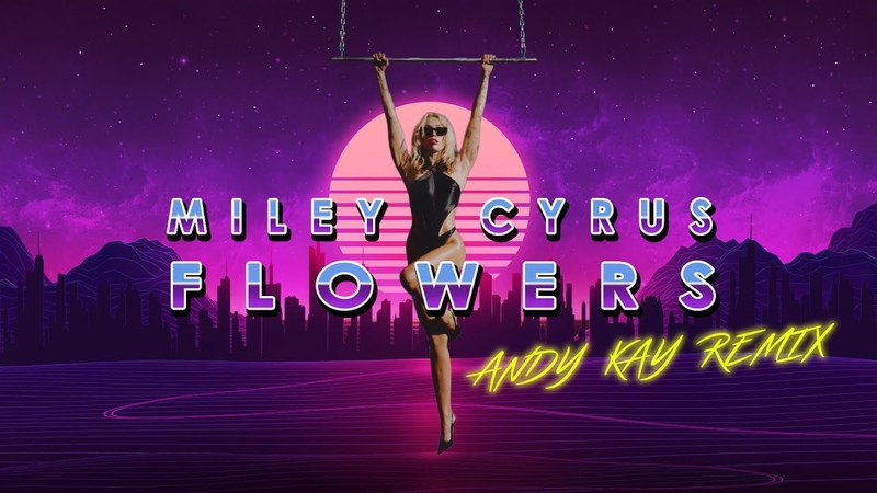 Miley Cyrus Flowers ( Andy Kay Remix), Lyrics Synthwave